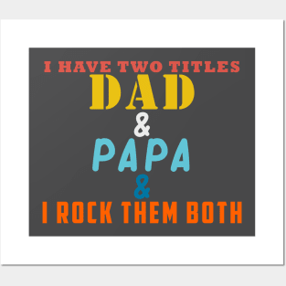 I HAVE TWO TITLES DAD AND PAPA AND I ROCK THEM BOTH Posters and Art